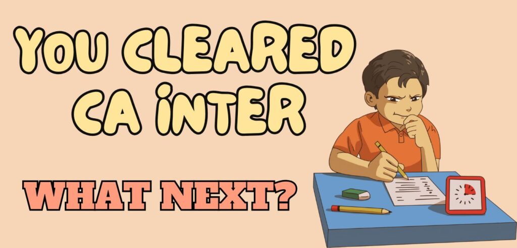 You cleared CA inter. What next?